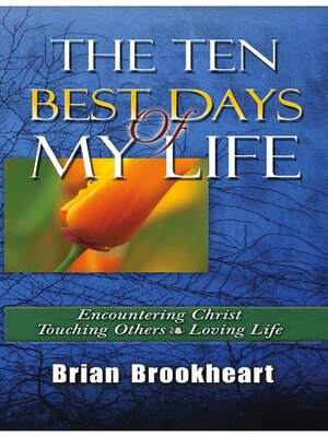 cover image of The Ten Best Days of My Life: Encountering Christ, Touching Others,  Loving Life